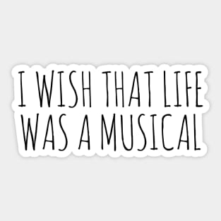 I wish that life was a musical Sticker